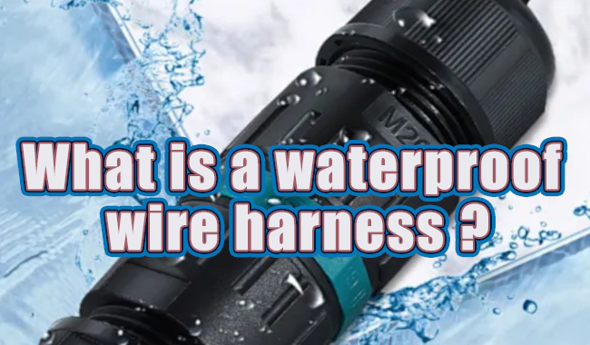 What is a waterproof wire harness?