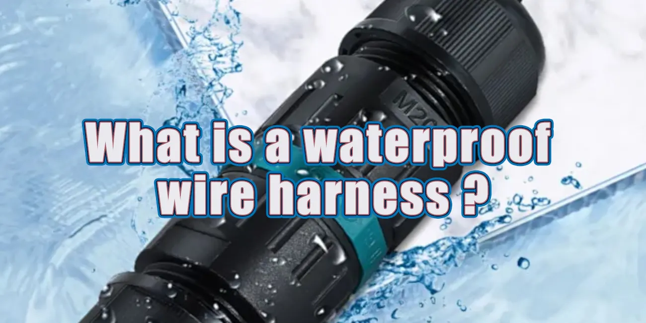 Was ist ein wasserdichtes Wire Harness?
